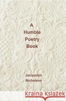 A Humble Poetry Book Jacquelyn Nicholson 9781364822507 Blurb