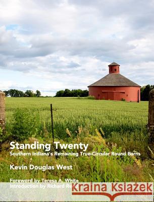 Standing Twenty: Southern Indiana's Remaining True-Circular Round Barns West, Kevin Douglas 9781364866440 Blurb