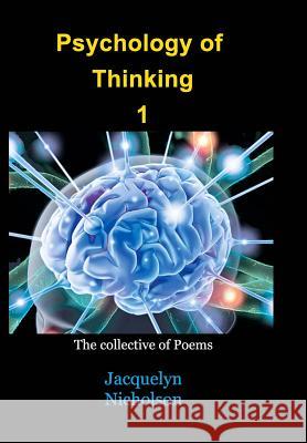Psychology of Thinking 1: A Collective of Poems Nicholson, Jacquelyn 9781364874070 Blurb