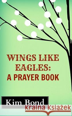 Wings Like Eagles: A Prayer Book Kim Bond 9781364875497