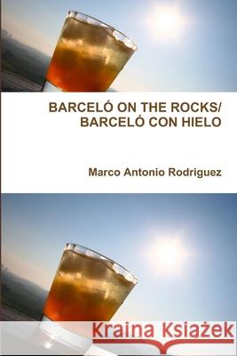 Barceló on the Rocks/Barceló Con Hielo Rodriguez, Marco Antonio 9781365003820