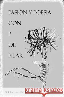 Pasión y Poesía con P de Pilar Valentín Díaz, Pilar 9781365005503