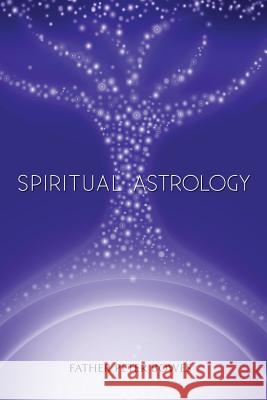 Spiritual Astrology Father Peter Bowes 9781365007712