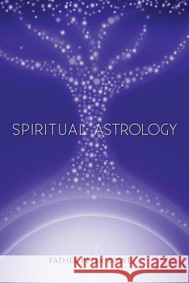 Spiritual Astrology Father Peter Bowes 9781365007712 Lulu.com