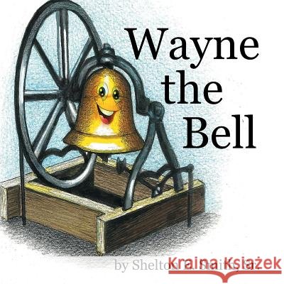 Wayne the Bell Sr., Shelton Eugene Smith 9781365013287
