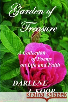 Garden of Treasure Darlene J Koop 9781365018176 Lulu.com