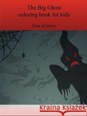 The First Big Ghost coloring book for kids Bargo, Lonnie 9781365018718 Lulu.com