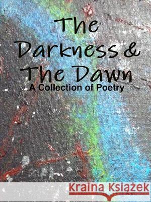 The Darkness & the Dawn Bailey Ward 9781365024818 Lulu.com