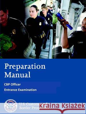 Preparation Manual - CBP Officer Entrance Examination Customs and Border Protection, U. S. 9781365027857 Lulu.com