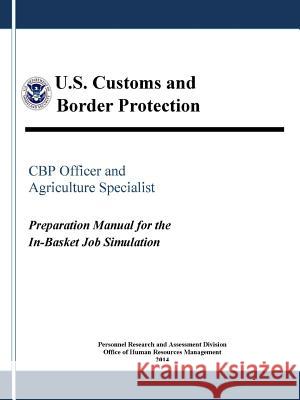 CBP Officer and Agriculture Specialist: Preparation Manual for the In-Basket Job Simulation Customs and Border Protection, U. S. 9781365027901