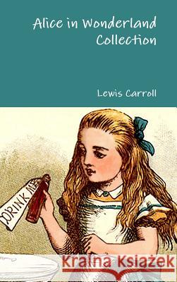 Alice in Wonderland Collection Lewis Carroll 9781365028953 Lulu.com