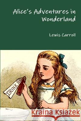 Alice's Adventures in Wonderland Carroll, Lewis 9781365029356 Lulu.com