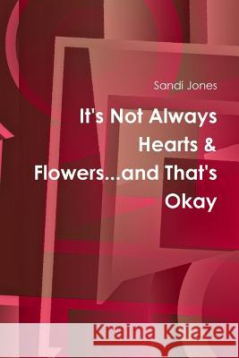 It's Not Always Hearts & Flowers...and That's Okay Sandi Jones 9781365039416