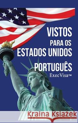 Vistos para os Estados Unidos: ExecVisa Execvisa 9781365039867 Execvisa