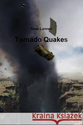 Tornado Quakes Rose Lannen 9781365039980 Lulu.com