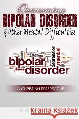 Overcoming Bipolar & Other Mental Difficulties (Paperback) Joseph W. Beckham 9781365045684