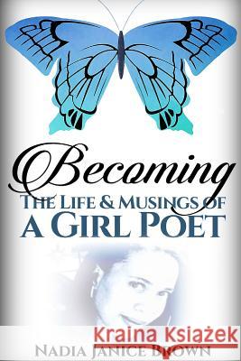 Becoming: The Life & Musings of a Girl Poet Nadia Brown 9781365045837