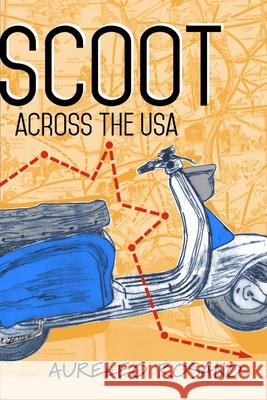 Scoot Across the USA Aureleo Rosano 9781365048661