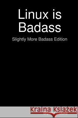 Linux is Badass Bryan Lunduke 9781365052095 Lulu.com