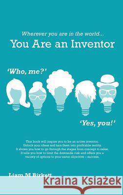 Wherever You Are In The World You Are An Inventor: Liam Birkett Birkett, Liam 9781365053696