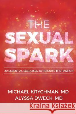 The Sexual Spark Michael Krychman MD, Alyssa Dweck MD 9781365053924