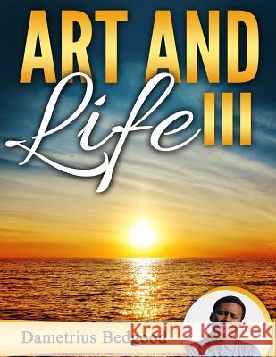 Art and Life III Dametrius Bedgood 9781365056000 Lulu.com