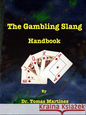 The Gambling Slang Handbook Tomas Martinez 9781365059056