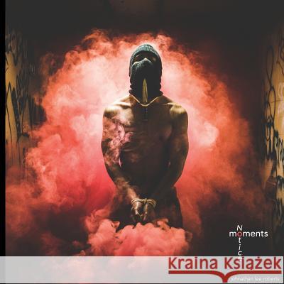 moments Notice Roberts, Johnathan Lee 9781365059544 Lulu.com