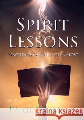 Spirit Lessons: Teachings of the Holy Ghost Paige Williams 9781365060021 Lulu.com