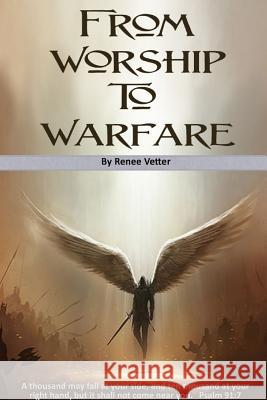 From Worship to Warfare Renee Vetter 9781365075797