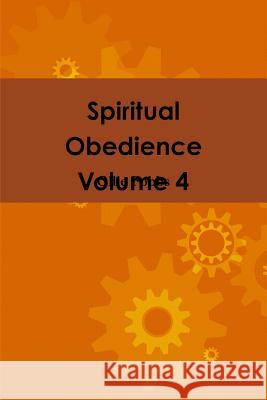 Spiritual Obedience Volume 4 Ollie Fobbs 9781365079863