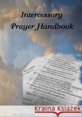 Intercessory Prayer Handbook Renee Vetter 9781365080661