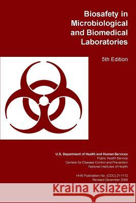 Biosafety in Microbiological and Biomedical Laboratories Department of Health and Human Services 9781365080890 Lulu.com