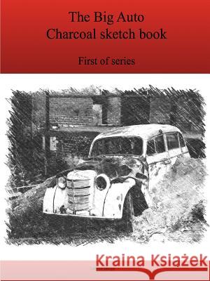 The First Big Auto Charcoal sketch book series Bargo, Lonnie 9781365084850