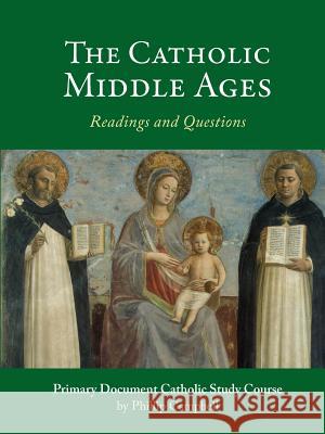 The Catholic Middle Ages: A Primary Document Catholic Study Guide Phillip Campbell 9781365089923 Lulu.com