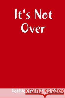 It's Not Over Bobbie Davis Jr. 9781365097829