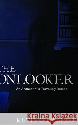 The Onlooker: An Account of a Traveling Demon Kevin Costello 9781365098086