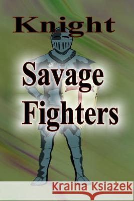 Savage Fighters: Knight Joseph Roche 9781365101731 Lulu.com