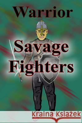 Savage Fighters: Warrior Joseph Roche 9781365104572 Lulu.com