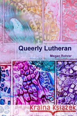 Queerly Lutheran Megan Rohrer 9781365105265