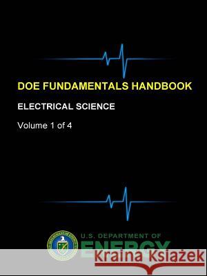 DOE Fundamentals Handbook - Electrical Science (Volume 1 of 4) Department of Energy, U. S. 9781365110023