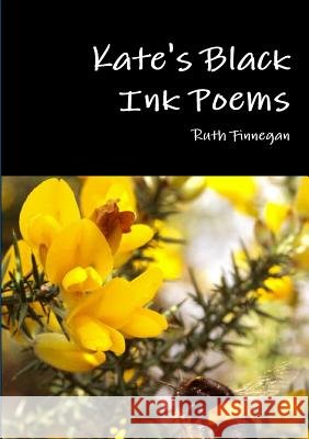 Kate's Black Ink Poems Ruth Finnegan 9781365110115 Lulu.com