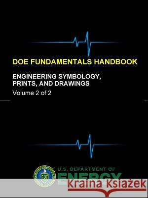 DOE Fundamentals Handbook - Engineering Symbology, Prints, and Drawings (Volume 2 of 2) Department of Energy, U. S. 9781365110535