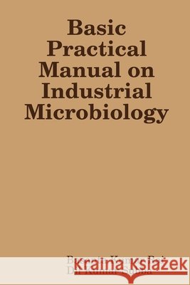 Basic Practical Manual on Industrial Microbiology Rai, Basanta Kumar, Subba, DIL Kumar 9781365114915