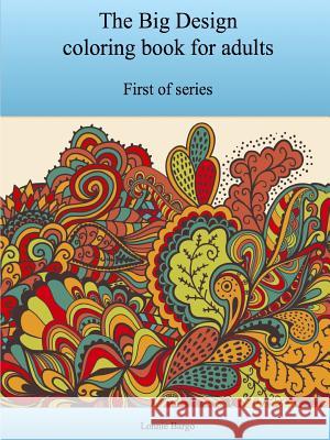 The First Big Design coloring book for adults Bargo, Lonnie 9781365115219