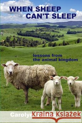 When Sheep Can't Sleep: Lessons from the Animal Kingdom Carolyn Caines 9781365118692