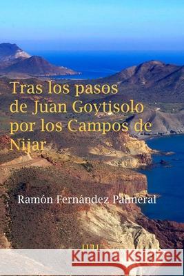 Tras los pasos de Juan Goytisolo por los Campos de Níjar Fernandez Palmeral, Ramon 9781365123856