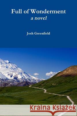 Full of Wonderment: a Novel Josh Greenfield 9781365125102