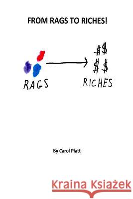 From Rags to Riches! Carol Platt 9781365125652