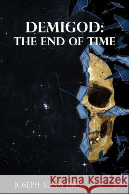 Demigod: The End of Time Joseph Dick 9781365127649